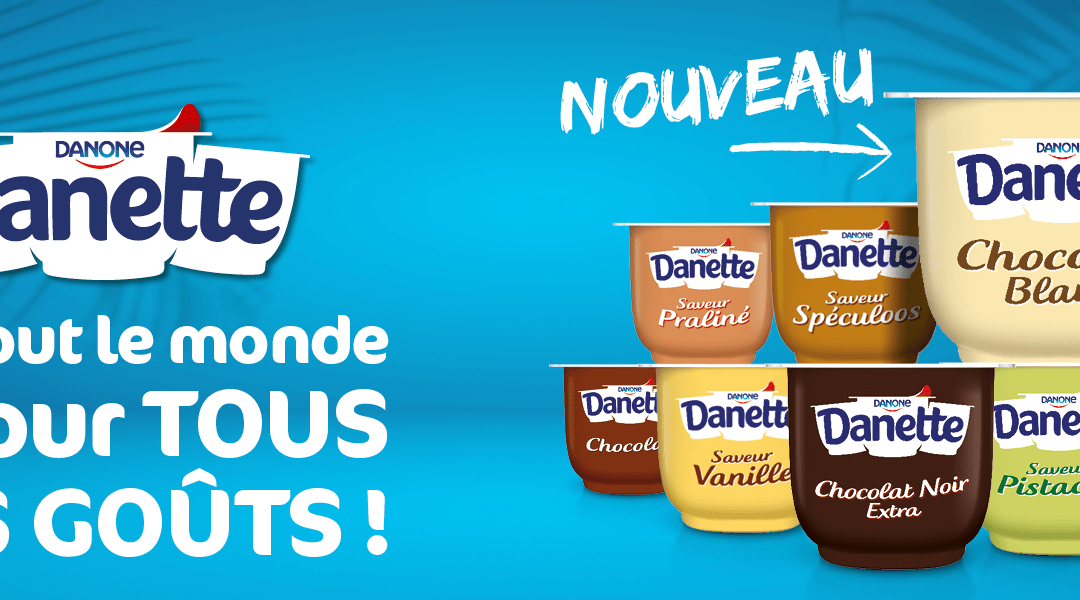 DANETTE : Pour tout le monde, et pour tous les goûts !